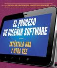 El Proceso de Diseñar Software: Inténtalo Una Y Otra Vez (the Software Design Process: Try, Try Again) By Barbara M. Linde, Alberto Jiménez (Translator) Cover Image