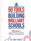 50 Tools for Building Brilliant Schools: A Workbook for School Leaders to Transform Culture and Performance By Andy Parker Cover Image