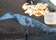 Graffiti Murals: Exploring the Impacts of Street Art By Patrick Verel Cover Image