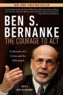 The Courage to Act: A Memoir of a Crisis and Its Aftermath By Ben S. Bernanke Cover Image