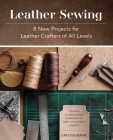 Leather Sewing: 8 New Projects for Leather Crafters of All Levels Cover Image