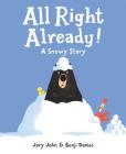 All Right Already!: A Snowy Story By Jory John, Benji Davies (Illustrator) Cover Image