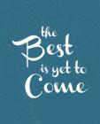 The best is yet to come!: Congratulatory Message Book For Family And Friends To Write In With Motivational Quotes Gift Log Memory Year Book By Andreea Chiriac Cover Image