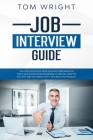 Job Interview Guide: The Job Interview Process and Preparation with Questions and Answers. Guide on How to Get Any Job You Want with Tips a Cover Image