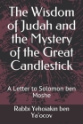 The Wisdom of Judah and the Mystery of the Great Candlestick: A Letter to Solomon ben Moshe Cover Image