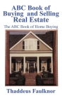 ABC Book of Buying and Selling Real Estate: The ABC Book of Home Buying Cover Image