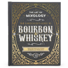 The Art of Mixology: Bartender's Guide to Bourbon & Whiskey: Classic & Modern-Day Cocktails for Bourbon and Whiskey Lovers Cover Image