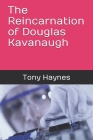 The Reincarnation of Douglas Kavanaugh By Tony Haynes Cover Image