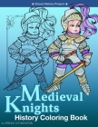 Medieval Knights: History Coloring Book By Irina V. Ivanova Cover Image