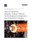 Use of Predictive Analytic Tools to Assess Technological Emergences and Acquisition Targets By Richard Silberglitt, Anna Jean Wirth, Christopher A. Eusebi Cover Image