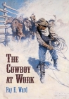 The Cowboy at Work By Fay E. Ward Cover Image