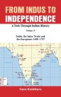 From Indus to Independence: A Trek Through Indian History Volume X: India, the Spice Trade and the Europeans - 1498-1757 By Sanu Kainikara Cover Image
