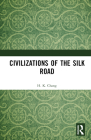 Civilizations of the Silk Road By H. K. Chang, Xiaobo Zhang (Other) Cover Image