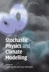 Stochastic Physics and Climate Modelling By Timothy N. Palmer (Editor), Paul Williams (Editor) Cover Image