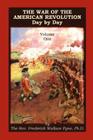 The War of the American Revolution: Day by Day, Volume 1, Chapters I, II, III, IV and V. the Preliminaries and the Years 1775, 1776, 1777, and 1778 By Frederick Wallace Pyne Cover Image