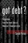 Got Debt?: Dispatches from the Front Lines of America's Financial Crisis 2.0 The Second Edition Cover Image