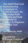 The Well Pled Civil Racketeering Complaint In Federal Court, An Attorneys Rule 12(b)(6) and Rule 56 Shield Or Sword: A Litigation Survival Tool Cover Image