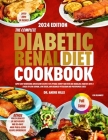 The Complete Diabetic Renal Diet Cookbook for Beginners 2024: Super Easy Nourishing Wholesome Recipes for Optimal Kidney Function and Managing Diabete By Andre Hills Cover Image