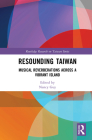 Resounding Taiwan: Musical Reverberations Across a Vibrant Island (Routledge Research on Taiwan) By Nancy Guy (Editor) Cover Image