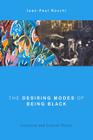 The Desiring Modes of Being Black: Literature and Critical Theory (Global Critical Caribbean Thought) By Jean-Paul Rocchi Cover Image