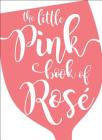 The Little Pink Book of Rosé By Andrews McMeel Publishing Cover Image
