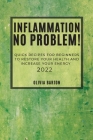 Inflammation No Problem! 2022: Quick Recipes for Beginners to Restore Your Health and Increase Your Energy Cover Image