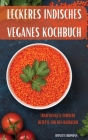 Leckeres Indisches Veganes Kochbuch: Traditionelle Indische Rezepte Für Den Hauskoch Cover Image