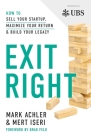 Exit Right: How to Sell Your Startup, Maximize Your Return and Build Your Legacy Cover Image