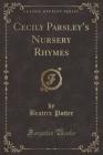 Cecily Parsley's Nursery Rhymes (Classic Reprint) Cover Image
