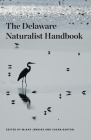 Delaware Naturalist Handbook (Cultural Studies of Delaware and the Eastern Shore) By McKay Jenkins (Editor), Susan Barton (Editor), McKay Jenkins (Contributions by), Tom McKenna (Contributions by), Gerald McAdams Kauffman (Contributions by), Susan Barton (Contributions by), Jocelyn Wardrup (Contributions by), Jules Bruck (Contributions by), Jon Cox (Contributions by), Anna Wik (Contributions by), Doug Tallamy (Contributions by), Jim White (Contributions by), Amy White (Contributions by), Ian Stewart (Contributions by), Tara Trammell (Contributions by), Jenn Volk (Contributions by), Victor W. Perez (Contributions by) Cover Image