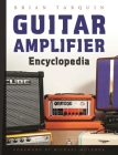 Guitar Amplifier Encyclopedia By Brian Tarquin, Michael Molenda (Foreword by) Cover Image