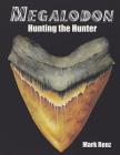 Megalodon: Hunting the Hunter By Mark Renz Cover Image