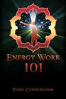 Energy Work 101 By Todd Cunningham Cover Image