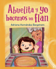 Abuelita y yo hacemos flan By Adriana Hernández Bergstrom, Adriana Hernández Bergstrom (Illustrator) Cover Image