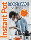 Instant Pot For Two Cookbook: Super Easy Everyday Tasty & Healthy Recipes For 2 By Deana Douglas Cover Image