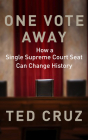 One Vote Away: How a Single Supreme Court Seat Can Change History By Ted Cruz, Timothy Andr Pabon (Read by) Cover Image