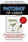 Photoshop Tip Cards: 100+ Simple How To Do It Tips By Robert Schwarztrauber Cover Image