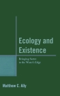 Ecology and Existence: Bringing Sartre to the Water's Edge By Matthew C. Ally Cover Image