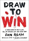 Draw to Win: A Crash Course on How to Lead, Sell, and Innovate With Your Visual Mind By Dan Roam Cover Image