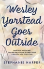 Wesley Yorstead Goes Outside By Stephanie Harper, Danny Meoño (Cover Design by) Cover Image