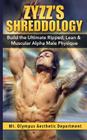 Zyzz's Shreddology: Build the Ultimate Ripped, Lean & Muscular Alpha Male Physique By Mt Olympus Aesthetic Department Cover Image