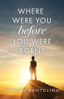 Where Were You Before You Were Born? By Barban Bantolina Cover Image