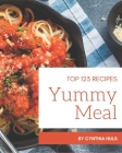 Top 123 Yummy Meal Recipes: Cook it Yourself with Yummy Meal Cookbook! Cover Image
