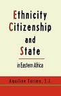 Ethnicity, Citizenship and State in Eastern Africa By Aquiline Tarimo S. J. Cover Image