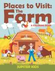 Places to Visit: The Farm (A Coloring Book) By Jupiter Kids Cover Image