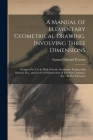A Manual of Elementary Geometrical Drawing, Involving Three Dimensions: Designed for Use in High Schools, Academies, Engineering Schools, Etc., and fo Cover Image