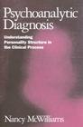 Psychoanalytic Diagnosis: Understanding Personality Structure in the Clinical Process By Nancy McWilliams, PhD Cover Image