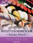 Asian Foods Coloring Book for Stress Relief & Mind Relaxation, Stay Focus Treatment: New Series of Coloring Book for Adults and Grown up, 8.5