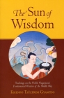 The Sun of Wisdom: Teachings on the Noble Nagarjuna's Fundamental Wisdom of the Middle Way (Na-GAR-joo-na) By Khenpo Tsultrim Gyamtso Cover Image