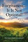 Forgiveness...It Is Not Optional! By David Leroy Childers Cover Image